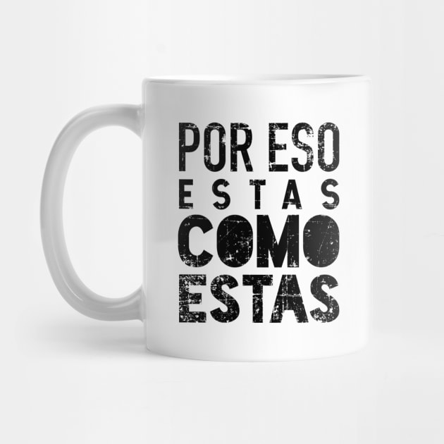 Por eso estas como estas - grunge design by verde